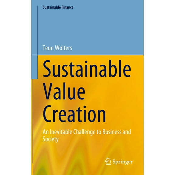 Sustainable Finance Sustainable Value Creation: An Inevitable Challenge to Business and Society, (Hardcover)