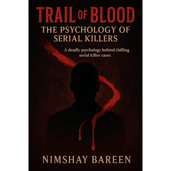 Trail of Blood: The Psychology of Serial Killers, (Paperback)