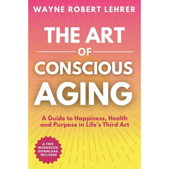 The Art of Conscious Aging, (Paperback)