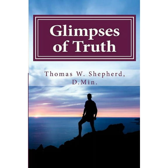 Glimpses of Truth: Systematic Theology from a Metaphysical Christian Perspective