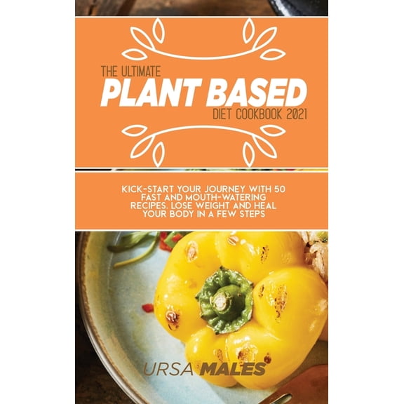 The Ultimate Plant Based Diet Cookbook 2021 (Hardcover)