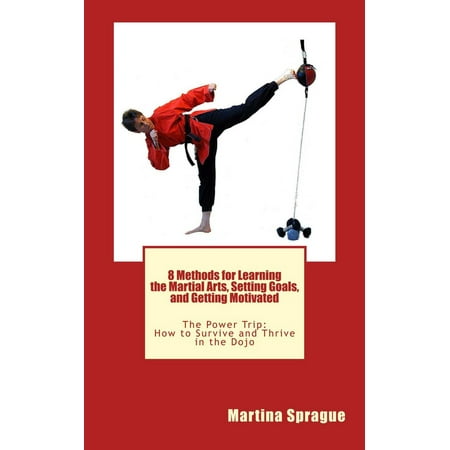 8 Methods for Learning the Martial Arts, Setting Goals, and Getting Motivated -