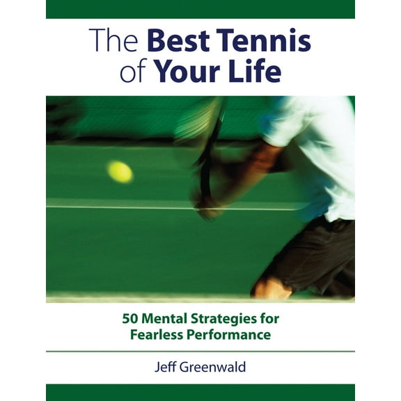 Pre-Owned The Best Tennis of Your Life: 50 Mental Strategies for Fearless Performance (Paperback) 1558708448 9781558708440