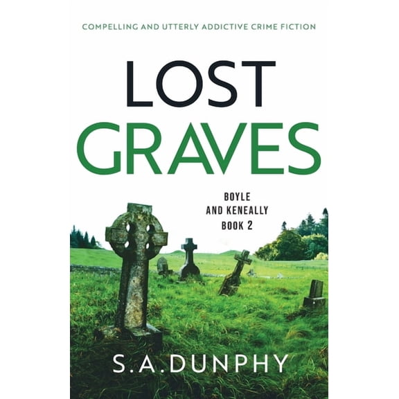 Lost Graves: Compelling and utterly addictive crime fiction (Paperback) by S a Dunphy