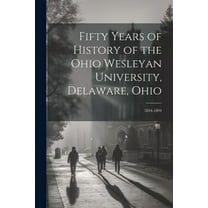 Fifty Years of History of the Ohio Wesleyan University, Delaware, Ohio: 1844-1894 (Paperback)