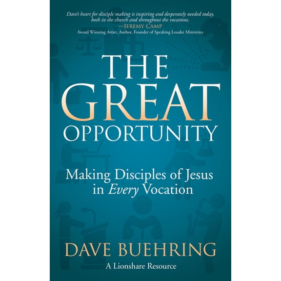 The Great Opportunity: Making Disciples of Jesus in Every Vocation, (Paperback)