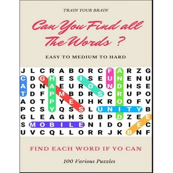 Train Your Brain Can You Find All the Words ? Easy to Medium to Hard Find Each Word If Yo Can 100 Various Puzzles: Word Search Puzzle Book for Adults, large print word search books, word search books
