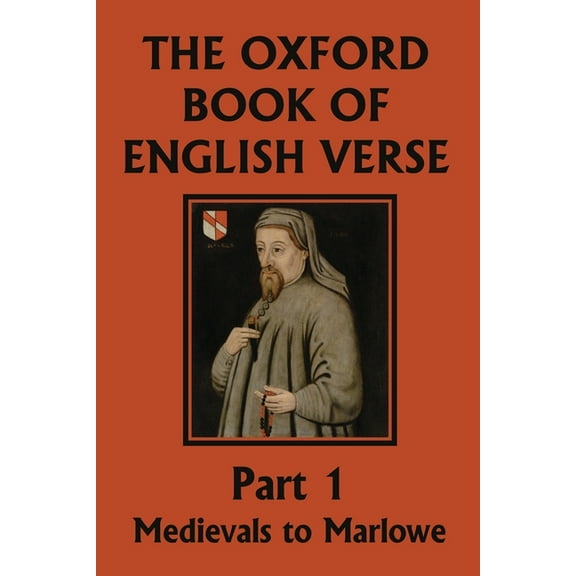 The Oxford Book of English Verse, Part 1: Medievals to Marlowe (Yesterday's Classics), (Paperback)
