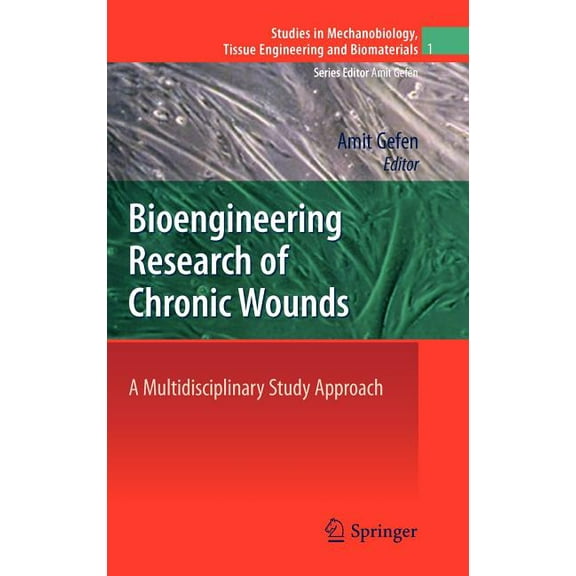 Studies in Mechanobiology, Tissue Engine Bioengineering Research of Chronic Wounds: A Multidisciplinary Study Approach, Book 1, (Hardcover)