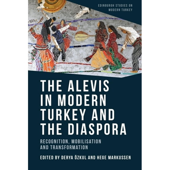 Edinburgh Studies on Modern Turkey The Alevis in Modern Turkey and the Diaspora: Recognition, Mobilisation and Transformation, (Paperback)