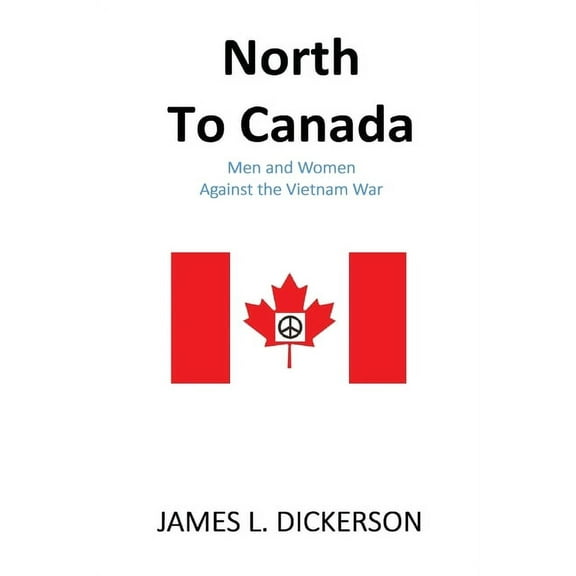 North to Canada: Men and Women Against the Vietnam War, (Paperback)