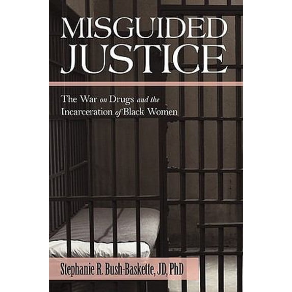 Pre-Owned Misguided Justice: The War on Drugs and the Incarceration of Black Women (Paperback) 1450217389 9781450217385