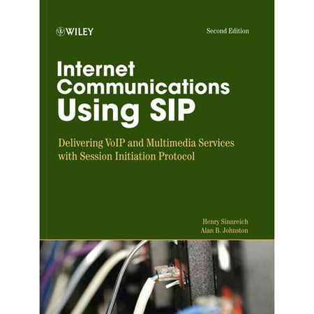 Internet Communications Using Sip : Delivering Voip and Multimedia Services with Session Initiation