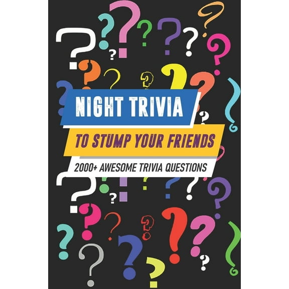 Night Trivia To Stump Your Friends 2000  Awesome Trivia Questions: 2000 (More) Awesome Trivia Questions (Paperback)