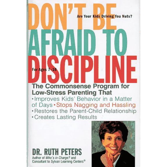Pre-Owned Don't Be Afraid To Discipline: The Commonsense Program for Low-Stress Parenting That *Improves Kids' Behavior in a Matter of Days *Stops Naggling and ... Relationship *Creates Lasting Results, 9780307