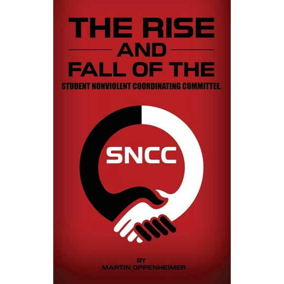 The Rise and Fall of the Student Nonviolent Coordinating Committee, (Paperback)