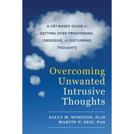 Overcoming Unwanted Intrusive Thoughts - by Sally M Winston & Martin N Seif (Paperback)