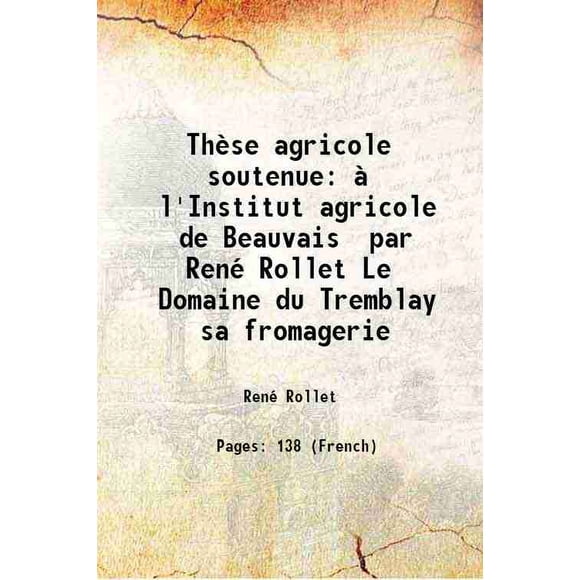 Thèse agricole soutenue à l'Institut agricole de Beauvais par René Rollet Le Domaine du Tremblay sa fromagerie 1926 [Hardcover]