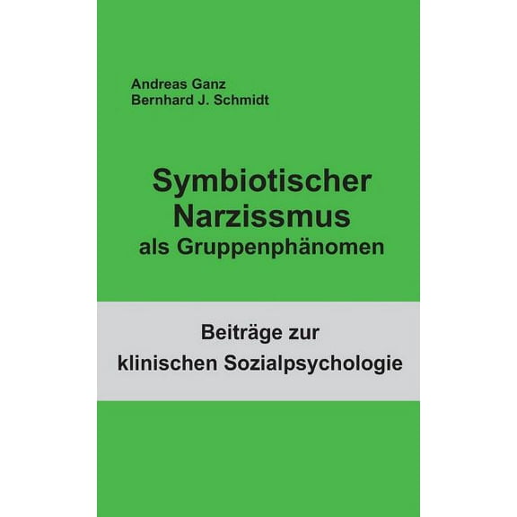 Symbiotischer Narzissmus als GruppenphÃ¤nomen, (Paperback)
