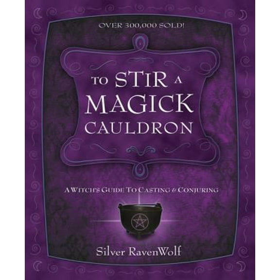 Pre-Owned To Stir a Magick Cauldron : A Witch's Guide to Casting and Conjuring (Paperback) 9781567184242