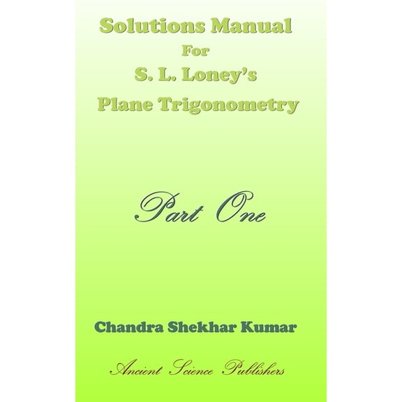 Solutions Manual for S. L. Loney's Plane Trigonometry (Part One), (Paperback)