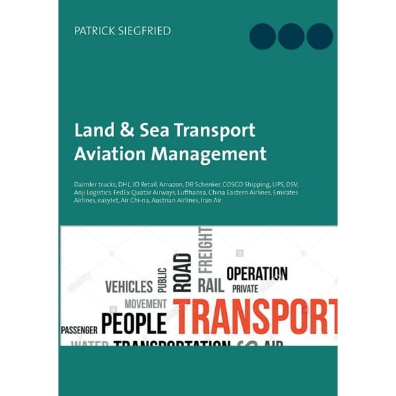 Land & Sea Transport Aviation Management: Daimler trucks, DHL, JD Retail, Amazon, DB Schenker, COSCO Shipping, UPS, , (Paperback)