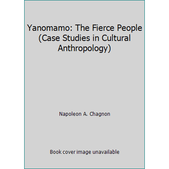 Pre-Owned Yanomamo: The Fierce People (Case Studies in Cultural Anthropology) (Paperback) 0030623286 9780030623288
