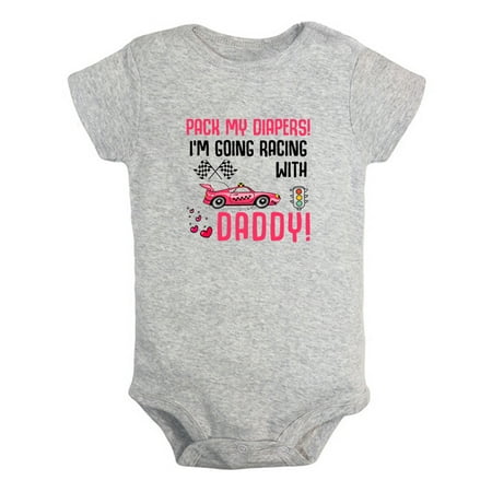 

Baby Pack My Diapers I m Going Racing With Daddy Funny Rompers Newborn Bodysuits Infant Jumpsuits One-Piece Outfits
