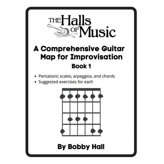 The Halls of Music Comprehensive Guitar Map Book 1: Pentatonic, blues, major and minor scales, arpeggios, chords, (Paperback)