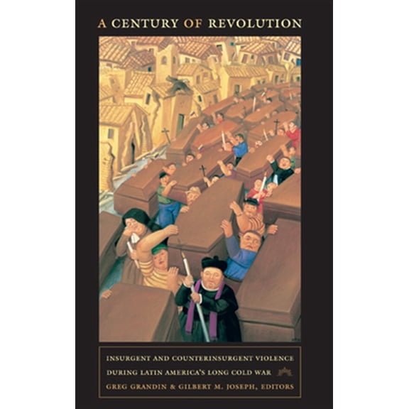 Pre-Owned American Encounters/Global Interactions: A Century of Revolution : Insurgent and Counterinsurgent Violence during Latin Americas Long Cold War (Paperback)