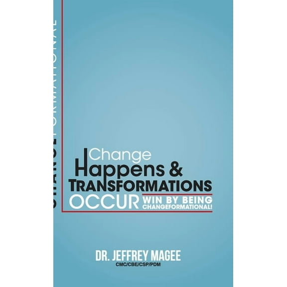 Changeformational: Change Happens & Transformations Occur: Win by Being Changeformational! (Hardcover)
