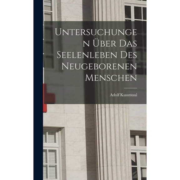 Untersuchungen Ãber das Seelenleben des Neugeborenen Menschen, (Hardcover)