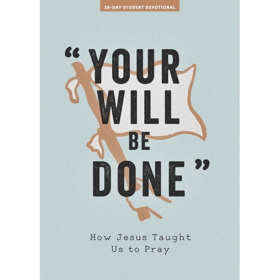 Pre-Owned Your Will Be Done - Teen Devotional: How Jesus Taught Us to Pray Volume 10 (Paperback) 1087752108 9781087752105