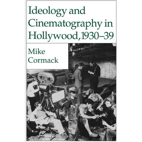 Ideology and Cinematography in Hollywood, 1930-1939, (Paperback)