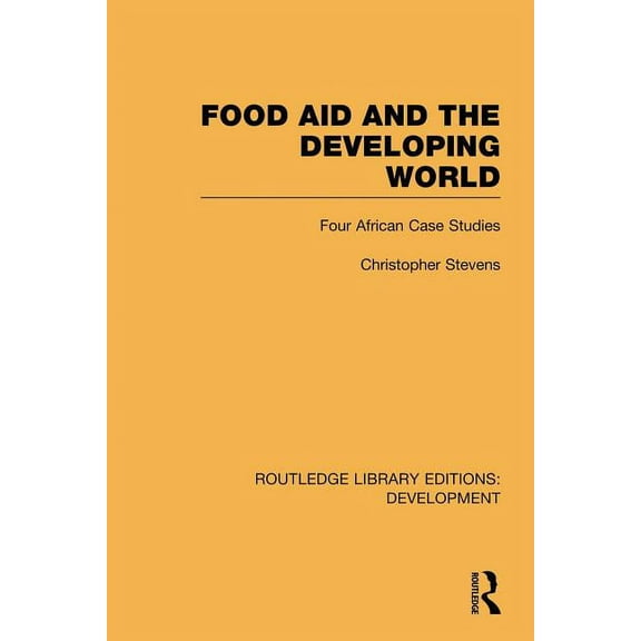 Routledge Library Editions: Development Food Aid and the Developing World: Four African Case Studies, (Paperback)