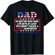 Dad Happy Father's Day No Matter How Hard Life Gets At Least T-Shirt