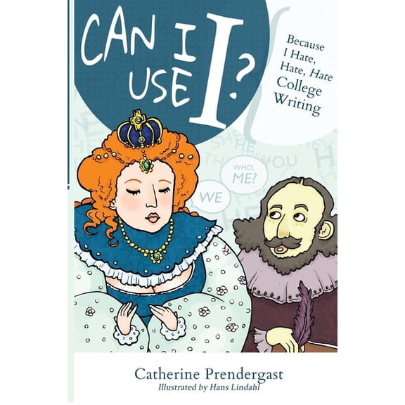 Can I Use I?: Because I Hate, Hate, Hate College Writing