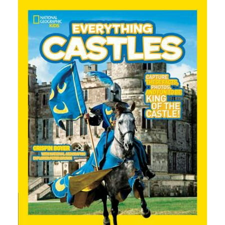 National Geographic Kids Everything Castles: Capture These Facts, Photos, and Fun to Be King of the Castle!