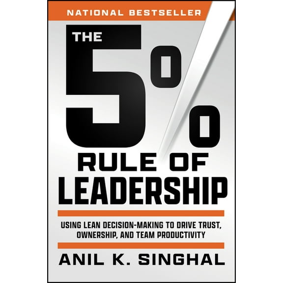 The 5% Rule of Leadership: Using Lean Decision-Making to Drive Trust, Ownership, and Team Productivity, (Paperback)