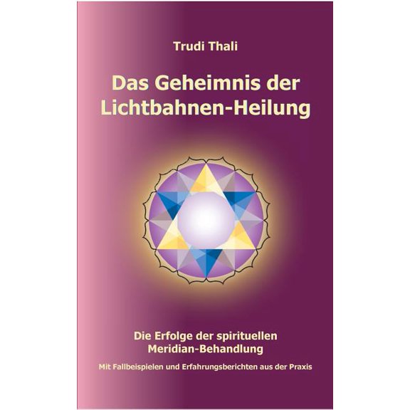 Das Geheimnis der Lichtbahnen-Heilung: Die Erfolge der spirituellen Meridian-Behandlung, (Paperback)