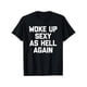 thumbnail image 1 of Woke Up Sexy As Hell Again, a humorous and satirical T-shirt made in the United States, 1 of 6