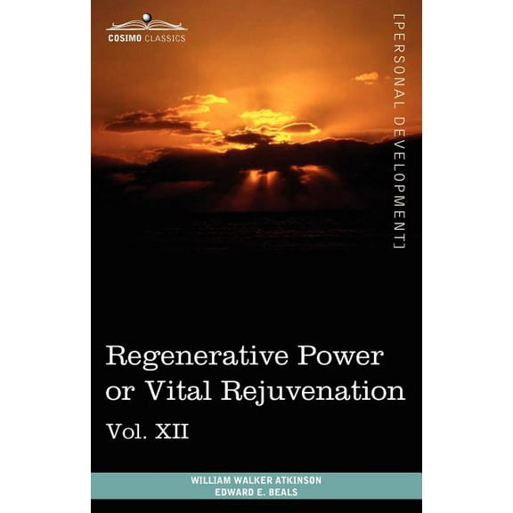 Personal Power Books (in 12 Volumes), Vol. XII: Regenerative Power or Vital Rejuvenation (Paperback)