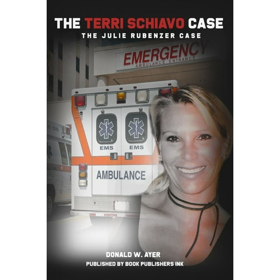 The Terri Schiavo Case: The Julie Rubenzer Case, (Paperback)