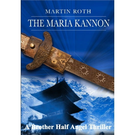The Maria Kannon (A Brother Half Angel Thriller) - eBook
