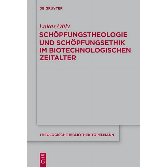 Theologische Bibliothek Töpelmann Schöpfungstheologie Und Schöpfungsethik Im Biotechnologischen Zeitalter, Book 174, (Hardcover)