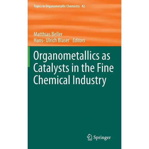Topics in Organometallic Chemistry Organometallics as Catalysts in the Fine Chemical Industry, Book 42, (Hardcover)