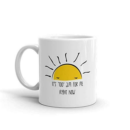 It's Too A.M. For Me Funny Novelty Humor 11oz White Ceramic Glass Coffee Tea Mug (Best Glasses For Me)