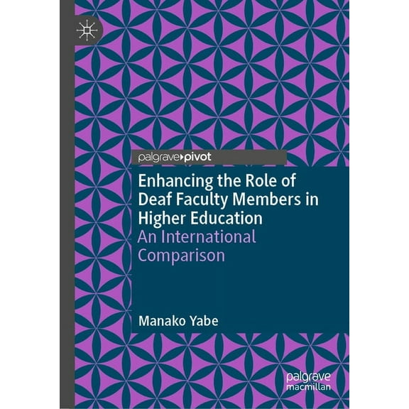 Enhancing the Role of Deaf Faculty Members in Higher Education: An International Comparison, (Hardcover)
