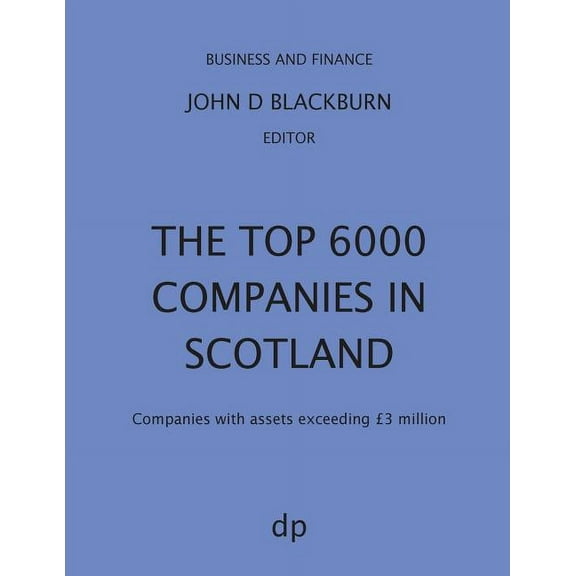 Business and Finance The Top 6000 Companies in Scotland: Companies with assets exceeding £3,000,000, (Paperback)