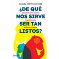 thumbnail image 1 of Libro ¿de Que Nos Sirve Ser Tan Listos? Tapa Blanda, Autor Manuel Martinloeches, Editorial Planeta Mexico, 1 of 2